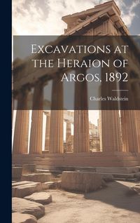Produktbild: Excavations at the Heraion of Argos, 1892