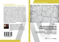 Produktbild: Die Verarbeitung der Jugoslawienkriege im serbischen Film