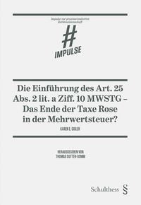 Produktbild: Die Einf&uuml;hrung des Art. 25 Abs. 2 lit. a Ziff. 10 MWSTG - das Ende der Taxe Rose in der Mehrwertsteuer?