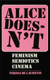 Bild vom Artikel Alice Doesn't: Feminism, Semiotics, Cinema vom Autor Teresa De Lauretis