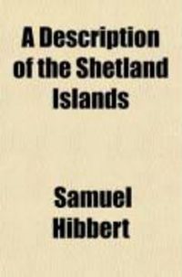Produktbild: A Description of the Shetland Islands; Comprising an Account of Their Geology, Scenery, Antiquities, and Superstitions