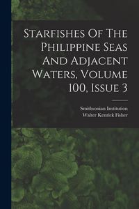 Produktbild: Starfishes Of The Philippine Seas And Adjacent Waters, Volume 100, Issue 3