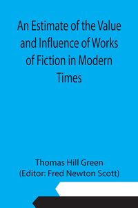 Produktbild: An Estimate of the Value and Influence of Works of Fiction in Modern Times