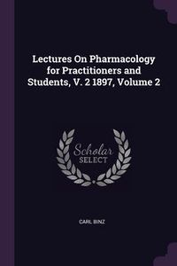 Produktbild: Lectures On Pharmacology for Practitioners and Students, V. 2 1897, Volume 2