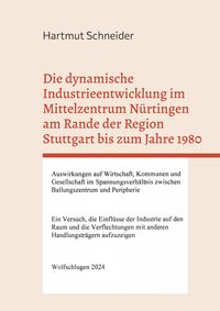 Produktbild: Die dynamische Industrieentwicklung im Mittelzentrum N&uuml;rtingen am Rande der Region Stuttgart bis zum Jahre 1980