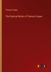 Produktbild: The Poetical Works of Thomas Cooper