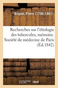 Produktbild: Recherches sur l'&eacute;tiologie des tubercules, m&eacute;moire. Soci&eacute;t&eacute; de m&eacute;decine de Paris