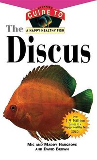 Bild vom Artikel The Discus: An Owner's Guide to a Happy Healthy Fish vom Autor Mic Hargrove