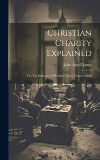 Produktbild: Christian Charity Explained: Or, The Influence Of Religion Upon Temper Stated