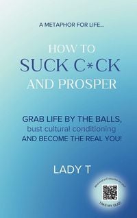 Produktbild: A metaphor for life... How to Suck C*ck and Prosper