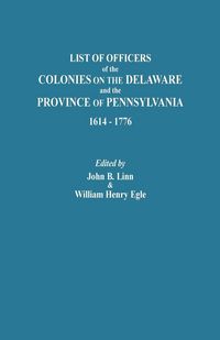 Produktbild: List of Officers of the Colonies on the Delaware and the Province of Pennsylvania, 1614-1776