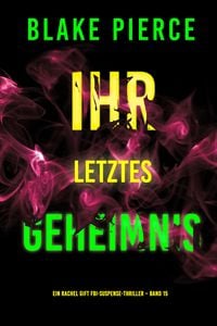 Produktbild: Ihr letztes Geheimnis (Ein Rachel Gift FBI-Suspense-Thriller - Band 15)