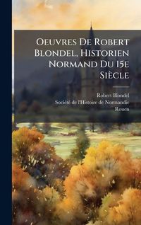 Produktbild: Oeuvres De Robert Blondel, Historien Normand Du 15e Si&egrave;cle