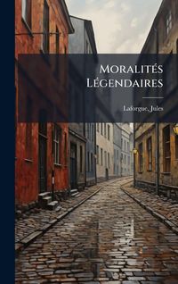 Produktbild: Moralit&Atilde;(c)s L&Atilde;(c)gendaires