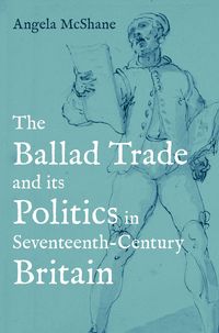 Produktbild: The Ballad Trade and its Politics in Seventeenth-Century Britain