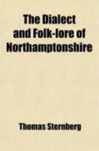 Produktbild: The Dialect and Folk-Lore of Northamptonshire