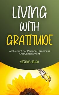 Produktbild: Living With Gratitude - A Blueprint For Personal Happiness And Contentment
