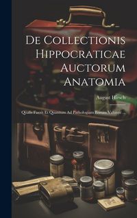 Produktbild: De Collectionis Hippocraticae Auctorum Anatomia: Qualis Fuerit Et Quantum Ad Pathologiam Eorum Valuerit ...