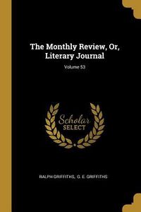 Produktbild: The Monthly Review, Or, Literary Journal; Volume 53