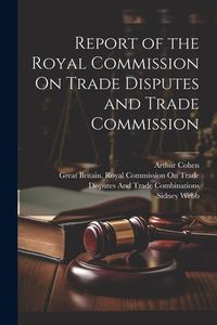 Produktbild: Report of the Royal Commission On Trade Disputes and Trade Commission