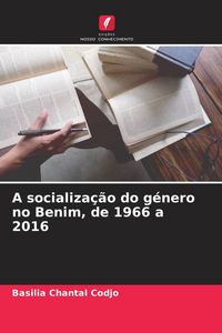 Produktbild: A socializa&ccedil;&atilde;o do g&eacute;nero no Benim, de 1966 a 2016