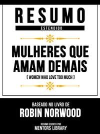 Produktbild: Resumo Estendido - Mulheres Que Amam Demais (Women Who Love Too Much) - Baseado No Livro De Robin Norwood