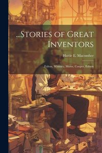 Produktbild: ...Stories of Great Inventors: Fulton, Whitney, Morse, Cooper, Edison