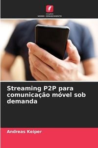Produktbild: Streaming P2P para comunica&ccedil;&atilde;o m&oacute;vel sob demanda