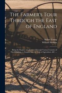 Produktbild: The Farmer's Tour Through the East of England: Being the Register of a Journey Through Various Counties of This Kingdom, to Enquire Into the State of