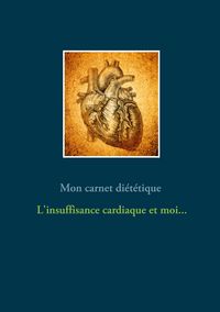 Produktbild: Mon carnet di&eacute;t&eacute;tique : l'insuffisance cardiaque et moi...