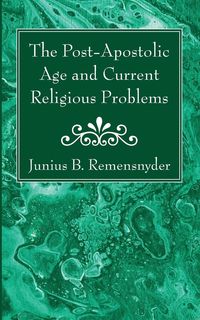 Produktbild: The Post-Apostolic Age and Current Religious Problems