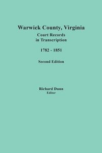 Produktbild: Warwick County, Virginia, Court Records in Transcription, 1782-1851. Second Edition