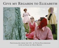 Produktbild: Peter Bialobrzeski, Give my Regards to Elizabeth