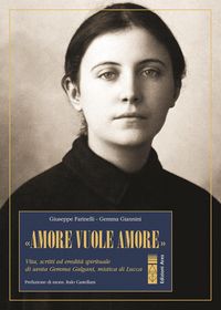 Produktbild: 'Amore vuole amore'. Vita, scitti ed eredit&agrave; spirituale di santa Gemma Galgani, mistica di Lucca