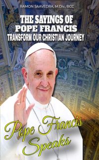 Produktbild: Francis Speaks: A Guide to the Sayings of Pope Francis and How They Can Transform Our Christian Journey