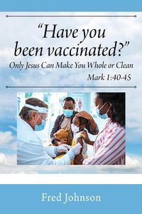 Produktbild: Have You Been Vaccinated? Only Jesus Can Make You Whole or Clean