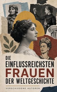 Produktbild: Die einflussreichsten Frauen der Weltgeschichte