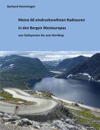 Produktbild: Meine 60 eindrucksvollsten Radtouren in den Bergen Westeuropas