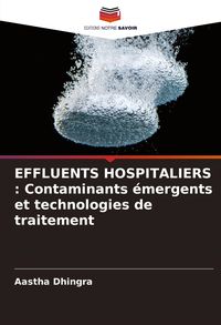 Produktbild: EFFLUENTS HOSPITALIERS : Contaminants &eacute;mergents et technologies de traitement