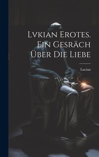 Produktbild: Lvkian Erotes. Ein Gesr&auml;ch &uuml;ber die Liebe