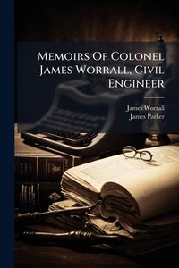 Produktbild: Memoirs Of Colonel James Worrall, Civil Engineer