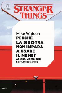 Produktbild: Perch&eacute; la sinistra non impara a usare il meme? Adorno, videogiochi e Stranger Things