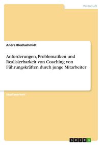 Produktbild: Anforderungen, Problematiken und Realisierbarkeit von Coaching von F&uuml;hrungskr&auml;ften durch junge Mitarbeiter