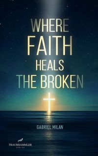 Produktbild: Where Faith Heals the Broken: Poems on Love, Loss, and God