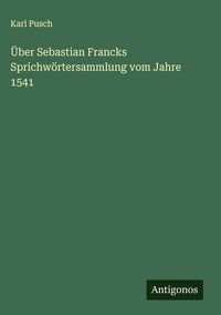 Produktbild: &Uuml;ber Sebastian Francks Sprichw&ouml;rtersammlung vom Jahre 1541