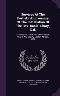 Produktbild: Services At The Fortieth Anniversary Of The Installation Of The Rev. Daniel Sharp, D.d.