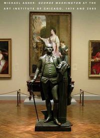 Produktbild: Michael Asher: George Washington at the Art Institute of Chicago, 1979 and 2005