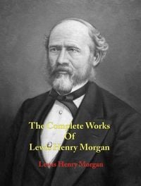 Produktbild: The Complete Works of Lewis Henry Morgan