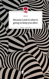 Produktbild: Because Luck is what is going to keep you alive.. Life is a Story - story.one