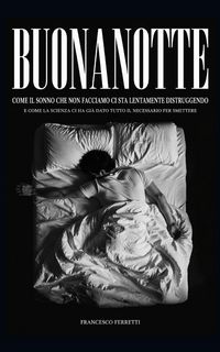 Produktbild: BUONANOTTE - Come il sonno che non facciamo ci sta lentamente distruggendo